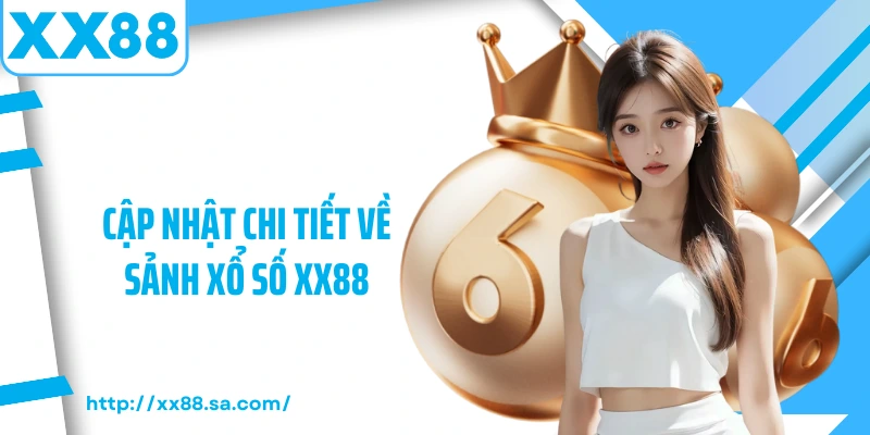 Cập nhật chi tiết về sảnh xổ số XX88