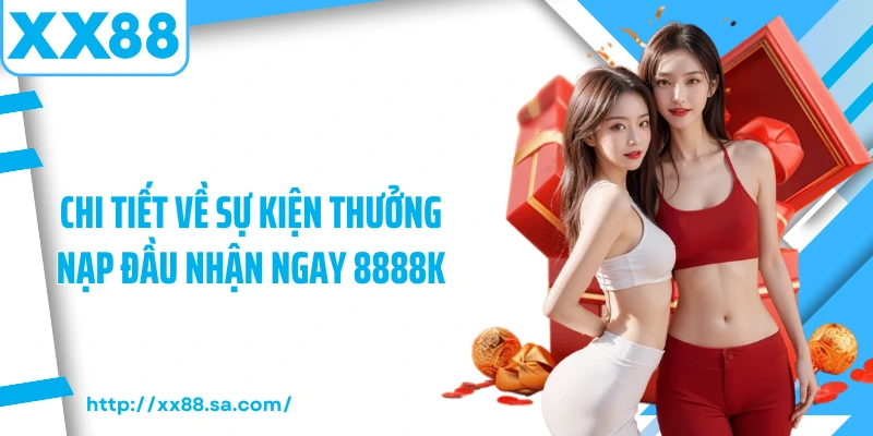 Chi tiết về sự kiện thưởng nạp đầu nhận ngay 8888k