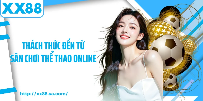 Thách thức đến từ sân chơi thể thao online 