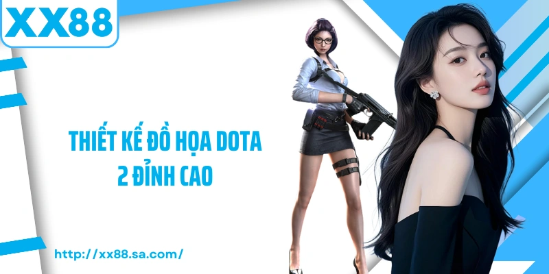 Thiết kế đồ họa Dota 2 đỉnh cao